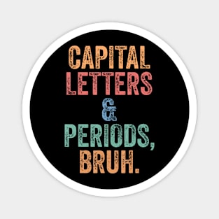 Capital Letters and Periods Bruh Bruh Teacher Magnet